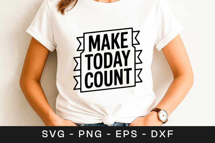 Make Today Count Inspirational Quote SVG PNG