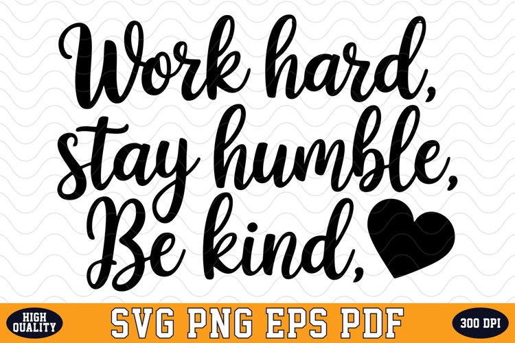 Work hard, Stay humble, Be kind SVG | Quotes | SVG Cut files
