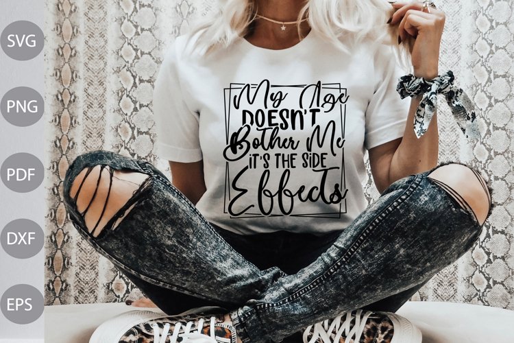 My Age Doesn't Bother Me/ It's The Side Effects SVG Cut File example image 1