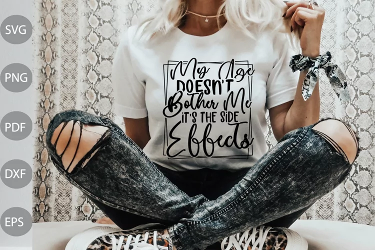 My Age Doesn't Bother Me/ It's The Side Effects SVG Cut File