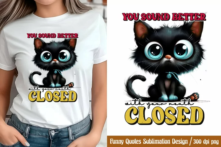 Funny Quotes Sublimation, You sound better with your mouth c