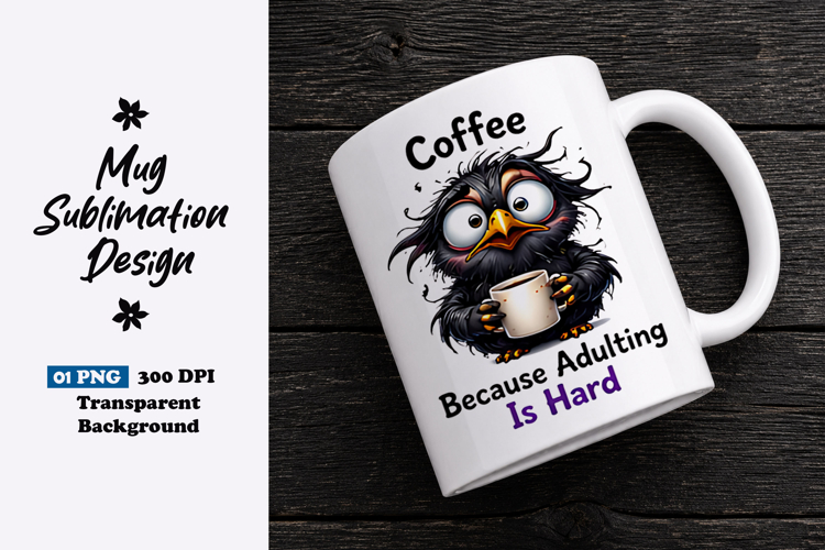 Coffee Because Adulting Is Hard Crow Clipart Sublimation PNG