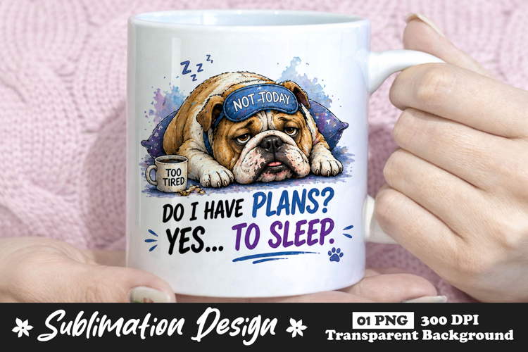 Do I Have Plans Yes To Sleep Bulldog Mug Design example image 1