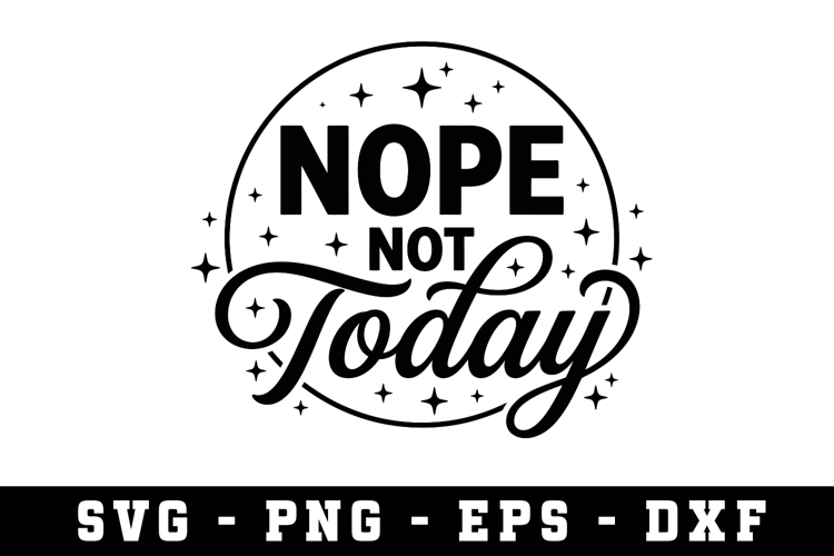 Nope Not Today |Sarcastic SVG Cut files |Cricut