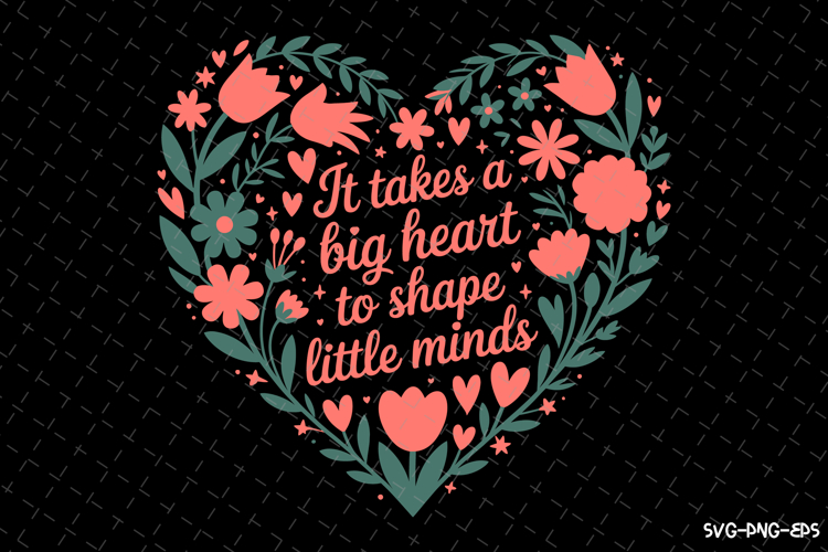 It takes a Big Heart to shape little minds svg Design | Svg