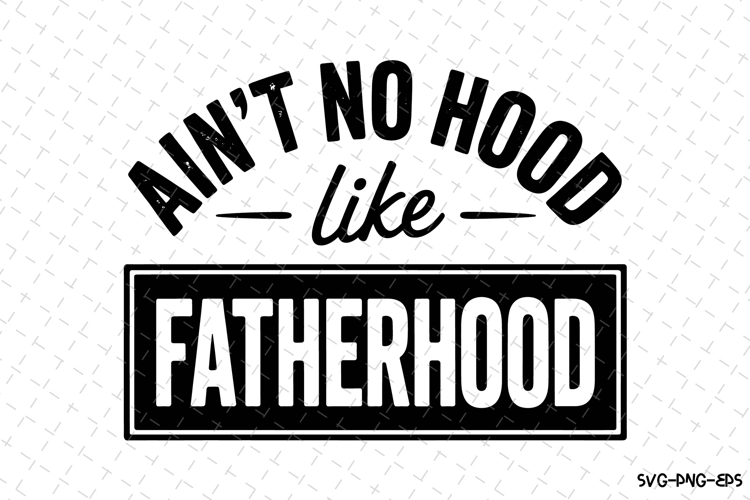 Ain't No Hood Like Fatherhood SVGs Image 19