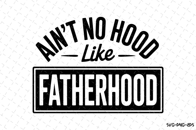 Ain't No Hood Like Fatherhood SVGs Image 18