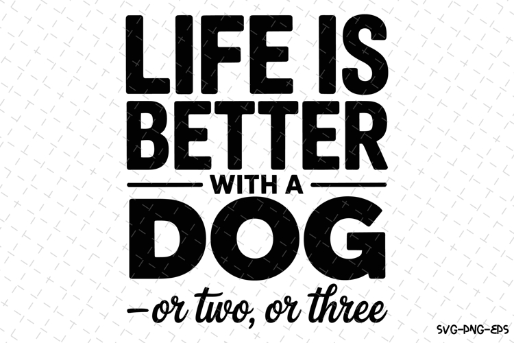 Life is better with a Dog svg | Svg Files for Cricut