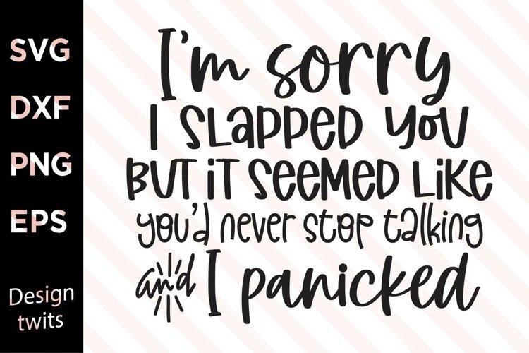 I'm Sorry I Slapped You But It Seemed Like You''d Never ... example image 1