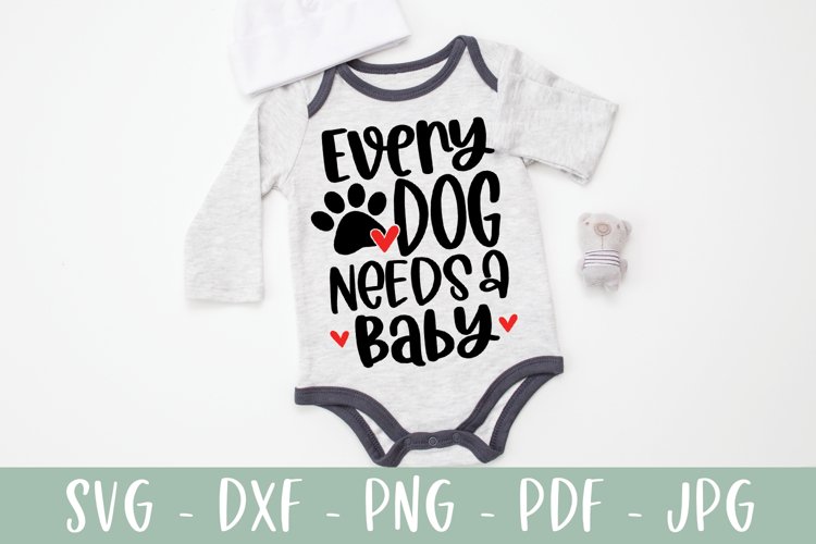 Every Dog Needs A Baby - Funny Baby SVG