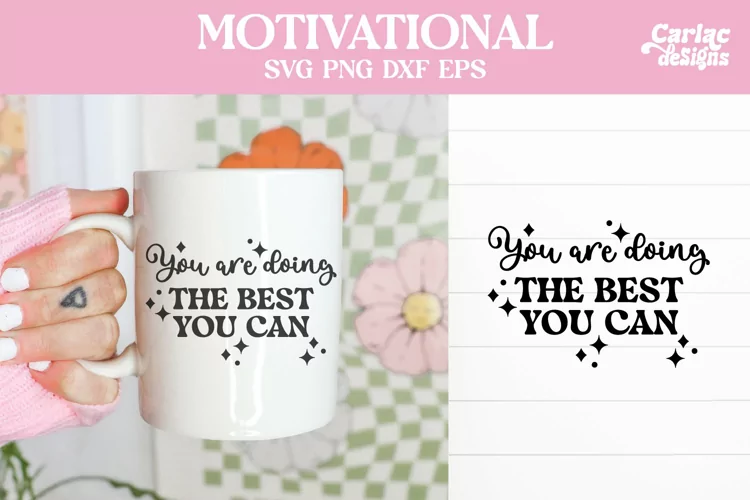 You are Doing the Best you Can SVG, Motivational Sublimation