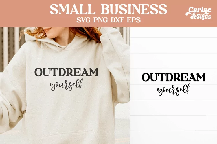 Outdream Yourself SVG, Small Business SVG