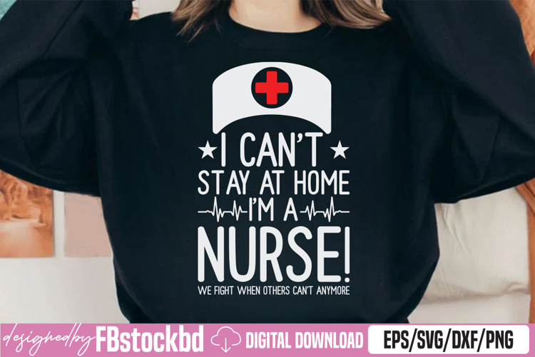 I Cant Stay At Home Im A Nurse SVG