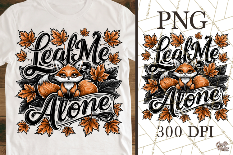 Leaf Me Alone Cute Fox PNG Funny Fall Sublimation