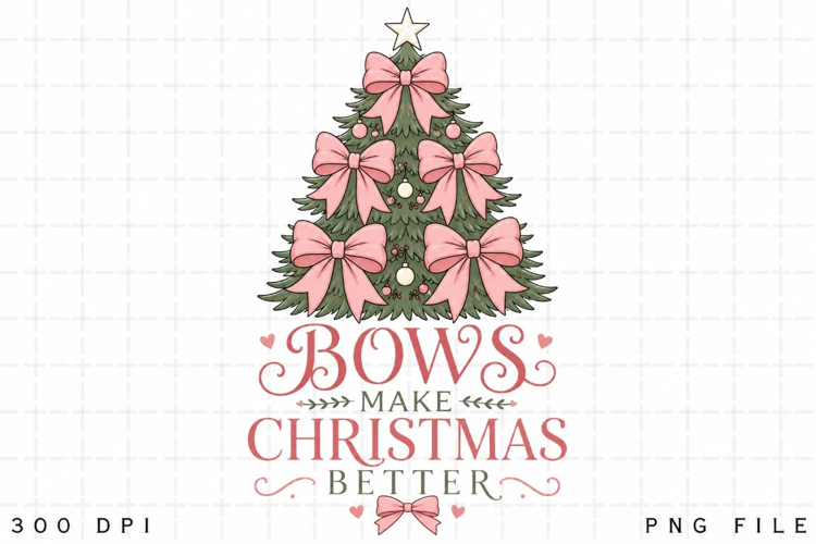 Bows Make Christmas Better PNG Sublimation Design - Pink Bow