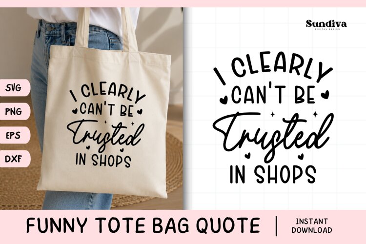 Funny Tote Bag Quote SVG | I Clearly Can't Be Trusted