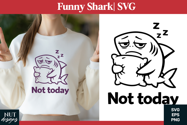 Funny shark SVG Tired Shark Sarcastic quote Not Today