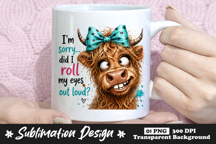 Im Sorry Did I Roll My Eyes Out Loud Highland Cow PNG