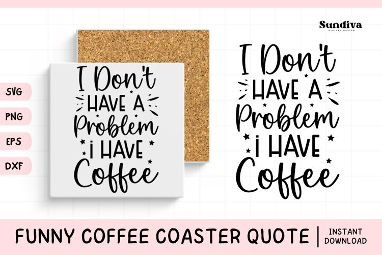 Funny Coffee Coaster Quote SVG | I Have Coffee