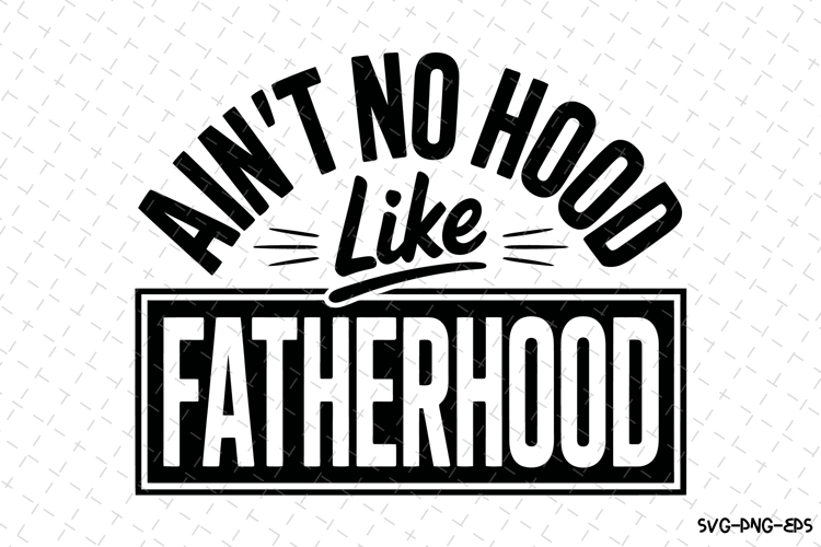 Ain't No Hood Like Fatherhood SVGs Image 17