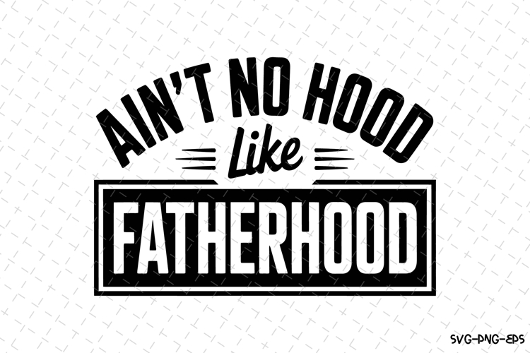 Ain't No Hood Like Fatherhood SVGs Image 16