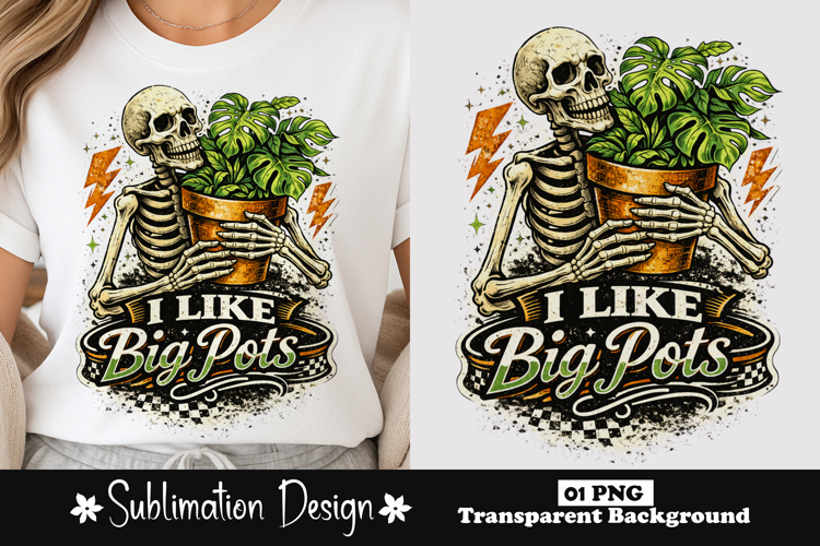 I Like Big Pots Skeleton Plant Sublimation Design