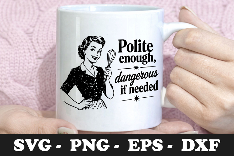 Polite Enough Dangerous If Needed Funny SVG Design