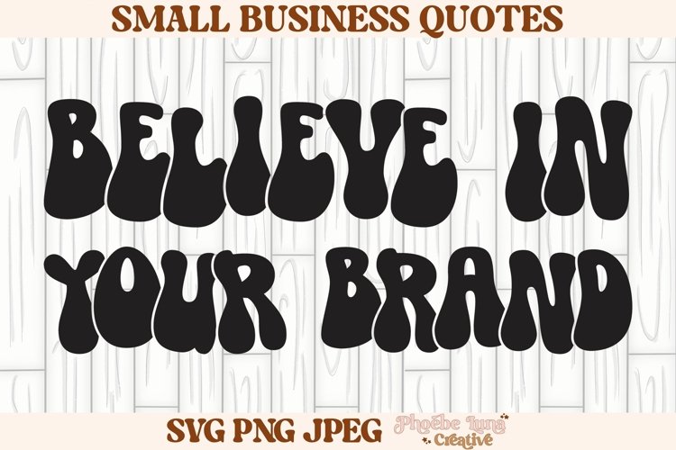 Believe in your brand SVG, Small Business SVG, Small Biz