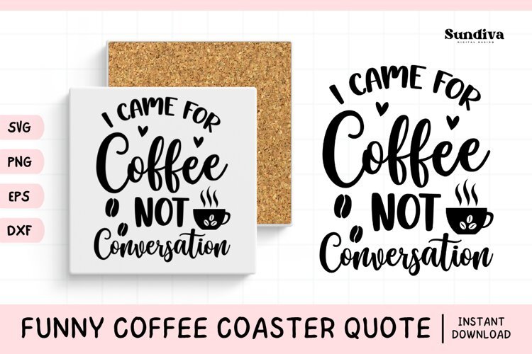 Funny Coffee Coaster Quote SVG | I Came for Coffee