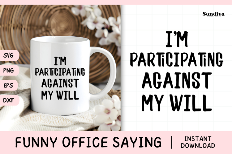 Funny Office Saying SVG | Im Participating Against My Will