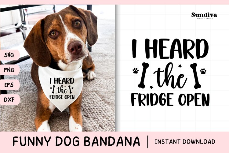 Funny Dog Bandana Quotes SVG | I Heard the Fridge Open