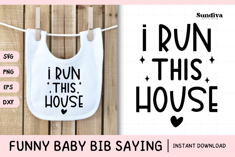Funny Baby Bib Quote SVG | I Run This House