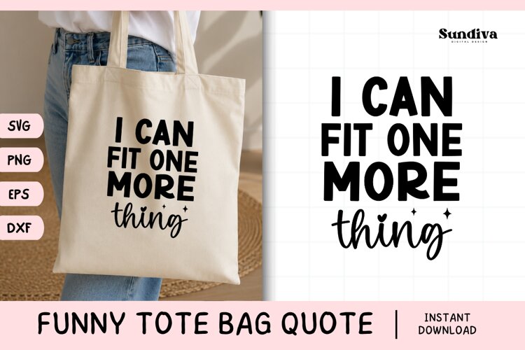 Funny Tote Bag Quote SVG | I Can Fit One More Thing