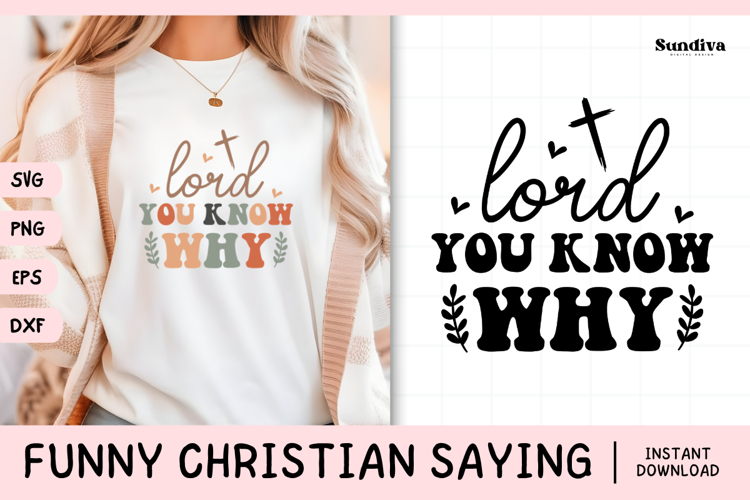 Funny Christian Saying SVG | Lord, You Know Why