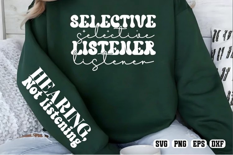 Selective listener Hearing, not listening Sleeve & Front Svg