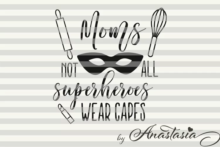 Moms - Not all superheroes wear capes Cut Ready SVG