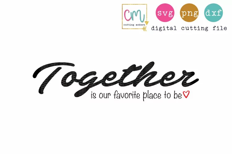 Together Is Our Favorite Place To Be