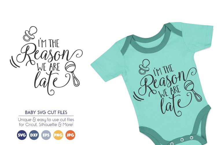 Baby SVG Cut Files - I Am the Reason We Are Late