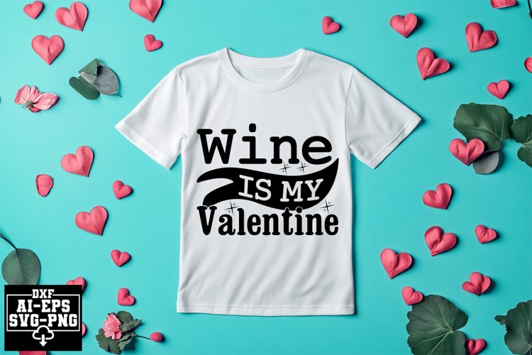 Wine Is My Valentine Svg Cut Files Creative Art