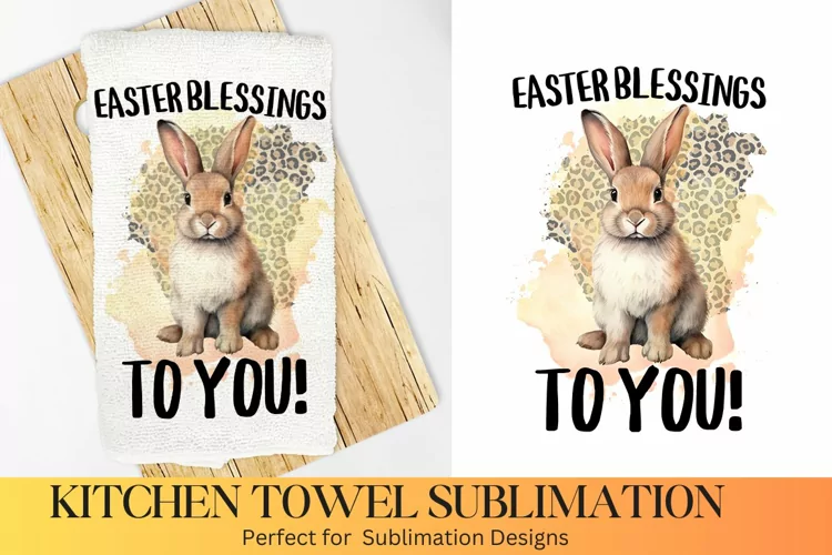 Easter Blessings To you -Farmhouse Kitchen Towel Sublimation