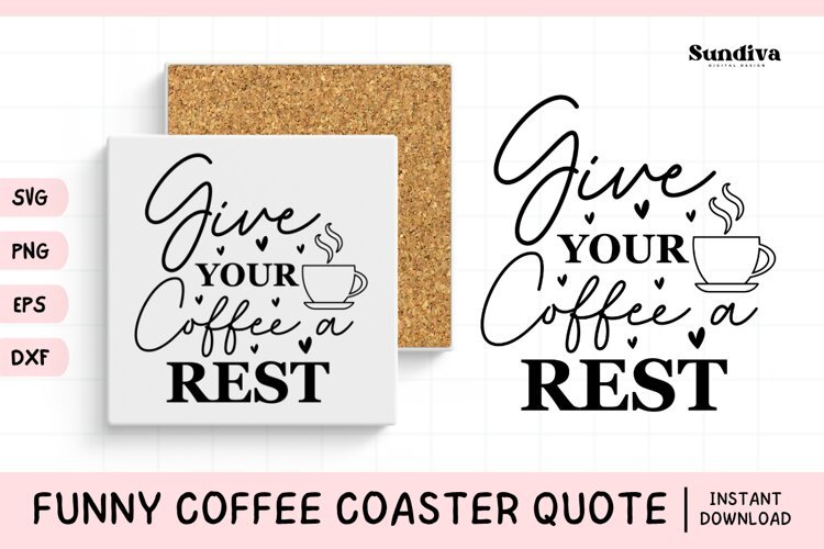 Funny Coffee Coaster Quote SVG | Give Your Coffee a Rest