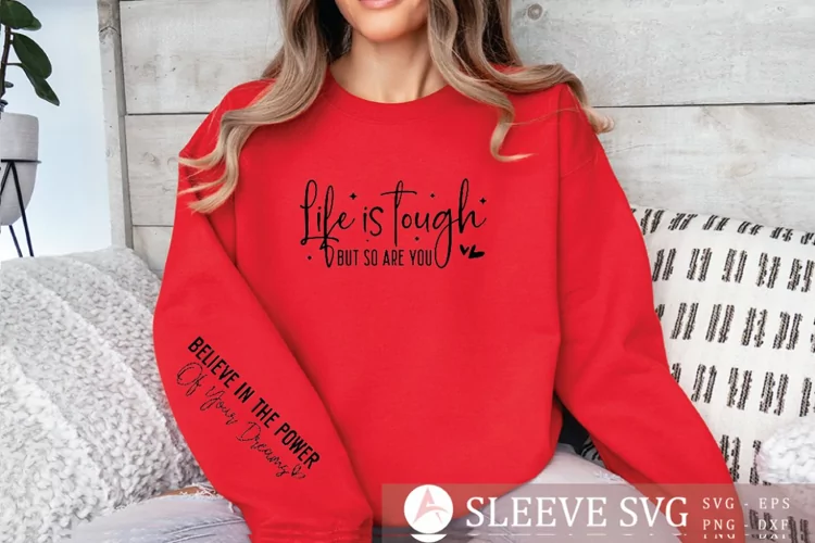 Life is tough but so are you Sleeve SVG