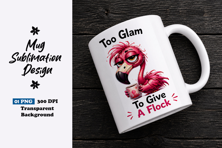 Too Glam to Give a Flock Flamingo Clipart Sublimation PNG