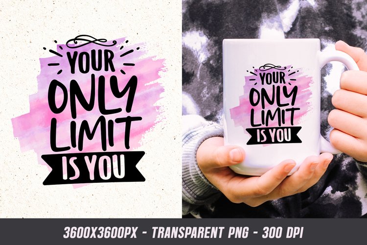 Your Only Limit is You - Motivational Quote Sublimation PNG