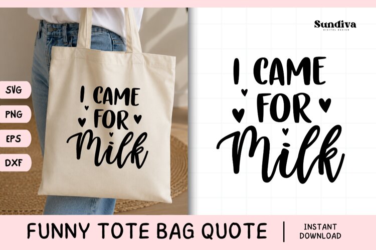 Funny Tote Bag Quote SVG | I Came for Milk