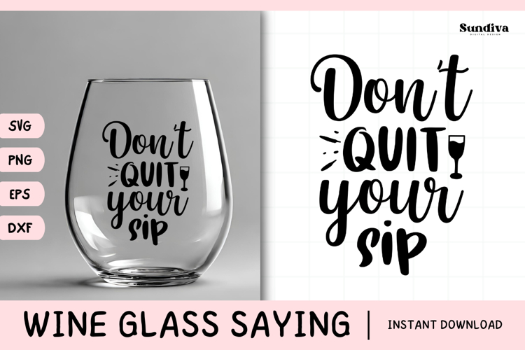 Wine Glass Quote SVG | Dont Quit Your Sip