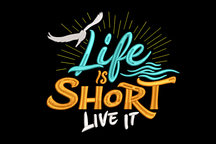 Life Is Short, Live It Machine Embroidery Design