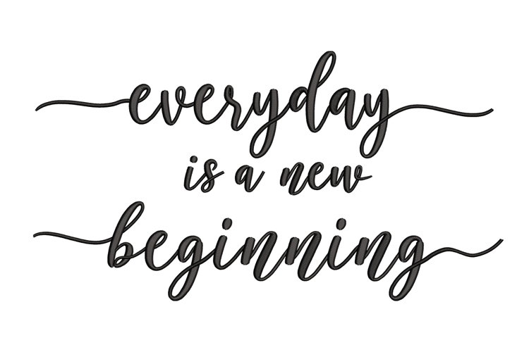 Everyday Is A New Beginning Embroidery Designs For Machine