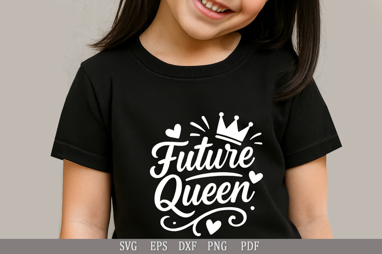 Future Queen SVG Empowering Design for Girls Apparel