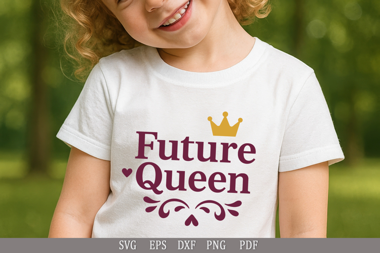 Future Queen - SVG Empowering Design for Girls Apparel